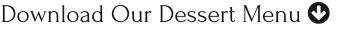 Download Our Dessert Menu 